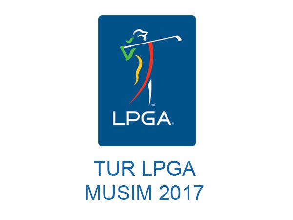 Jadwal dan Hasil Turnamen-Turnamen Tur LPGA Musim 2017 (per 19 Okt 2017)
